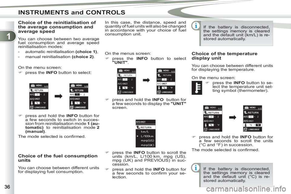 PEUGEOT 4007 2012  Owners Manual 1
INSTRUMENTS and CONTROLS
   
Choice of the fuel consumption 
units 
  You can choose between different units 
for displaying fuel consumption.   On the menus screen: 
   
 
�) 
 press the  INFO  
bu