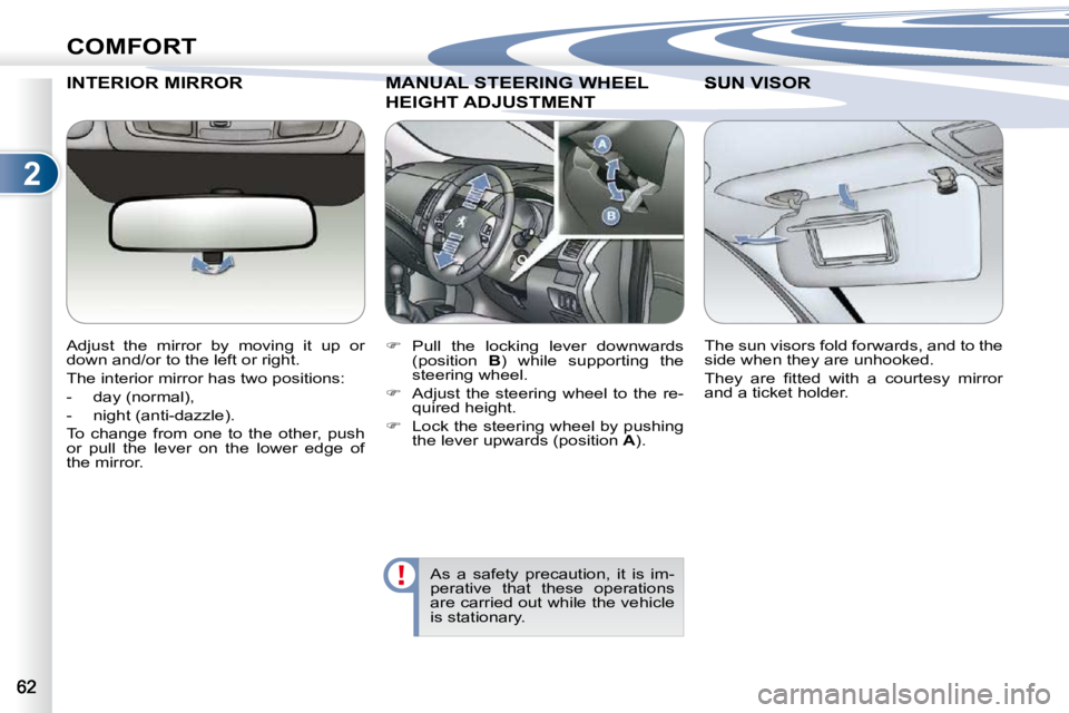 PEUGEOT 4007 2009  Owners Manual 2
COMFORT
INTERIOR MIRROR 
� � �A�d�j�u�s�t�  �t�h�e�  �m�i�r�r�o�r�  �b�y�  �m�o�v�i�n�g�  �i�t�  �u�p�  �o�r�  
�d�o�w�n� �a�n�d�/�o�r� �t�o� �t�h�e� �l�e�f�t� �o�r� �r�i�g�h�t�.�  
� �T�h�e� �i�n�t