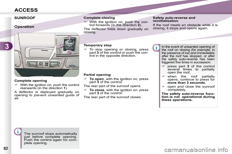 PEUGEOT 4007 2009  Owners Manual 3
ACCESS
SUNROOF 
  Complete opening  
   
�    With the ignition on, push the control 
rearwards (in the direction   1 ).  
� �A�  �d�e�ﬂ� �e�c�t�o�r�  �i�s�  �d�e�p�l�o�y�e�d�  �g�r�a�d�u�a�l�l