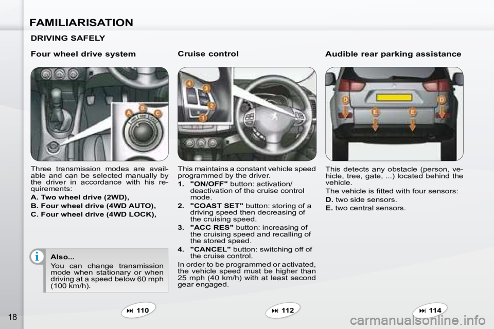PEUGEOT 4007 2007  Owners Manual i
FAMILIARISATION
18
  Cruise control  
� �T�h�i�s� �m�a�i�n�t�a�i�n�s� �a� �c�o�n�s�t�a�n�t� �v�e�h�i�c�l�e� �s�p�e�e�d�  
�p�r�o�g�r�a�m�m�e�d� �b�y� �t�h�e� �d�r�i�v�e�r�.�  
   
1.     "ON/OFF"  �