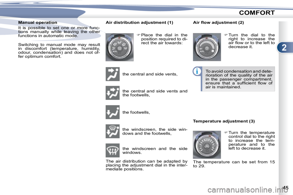 PEUGEOT 4007 2007  Owners Manual 2
i
COMFORT
  Manual operation  
� �I�t�  �i�s�  �p�o�s�s�i�b�l�e�  �t�o�  �s�e�t�  �o�n�e�  �o�r�  �m�o�r�e�  �f�u�n�c�- 
�t�i�o�n�s�  �m�a�n�u�a�l�l�y�  �w�h�i�l�e�  �l�e�a�v�i�n�g�  �t�h�e�  �o�t�h