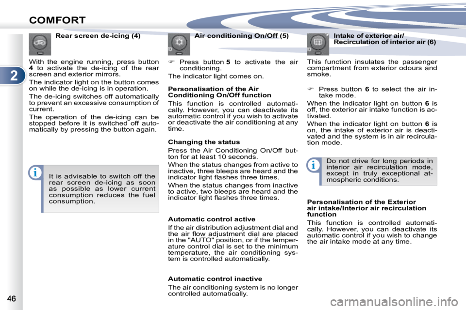 PEUGEOT 4007 2007  Owners Manual 2
ii
COMFORT
  Intake of exterior air/ 
Recirculation of interior air (6) 
� �T�h�i�s�  �f�u�n�c�t�i�o�n�  �i�n�s�u�l�a�t�e�s�  �t�h�e�  �p�a�s�s�e�n�g�e�r� 
�c�o�m�p�a�r�t�m�e�n�t�  �f�r�o�m�  �e�x�t