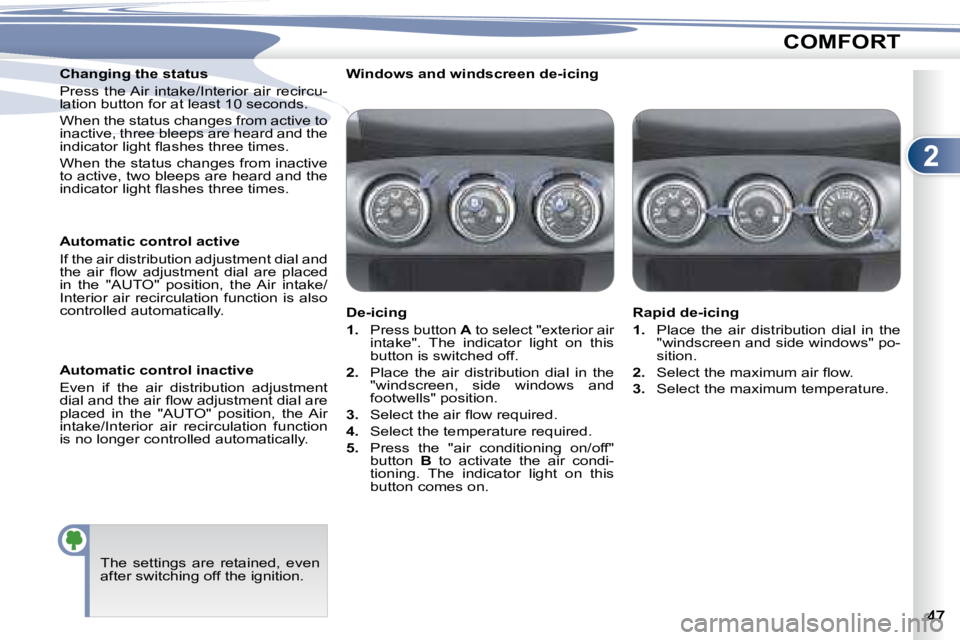 PEUGEOT 4007 2007  Owners Manual 2
COMFORT
� � �W�i�n�d�o�w�s� �a�n�d� �w�i�n�d�s�c�r�e�e�n� �d�e�-�i�c�i�n�g� �  
  De-icing  
   
1. � �  �P�r�e�s�s� �b�u�t�t�o�n� �  A  to select "exterior air 
�i�n�t�a�k�e�"�.�  �T�h�e�  