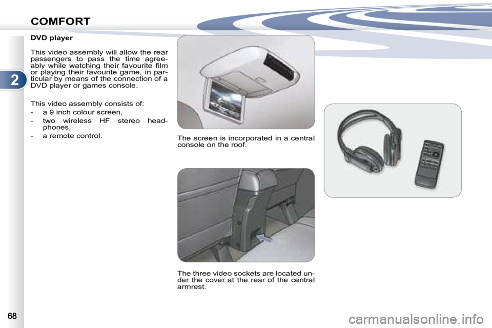 PEUGEOT 4007 2007  Owners Manual 2
COMFORT
    DVD player  
� �T�h�i�s�  �v�i�d�e�o�  �a�s�s�e�m�b�l�y�  �w�i�l�l�  �a�l�l�o�w�  �t�h�e�  �r�e�a�r�  
�p�a�s�s�e�n�g�e�r�s�  �t�o�  �p�a�s�s�  �t�h�e�  �t�i�m�e�  �a�g�r�e�e�-
�a�b�l�y�