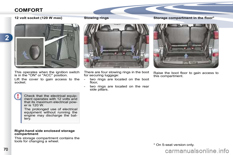 PEUGEOT 4007 2007  Owners Manual 2
COMFORT
         12 volt socket (120 W max)  
� �T�h�i�s�  �o�p�e�r�a�t�e�s�  �w�h�e�n�  �t�h�e�  �i�g�n�i�t�i�o�n�  �s�w�i�t�c�h�  
�i�s� �i�n� �t�h�e� �"�O�N�"� �o�r� �"�A�C�C�"� �