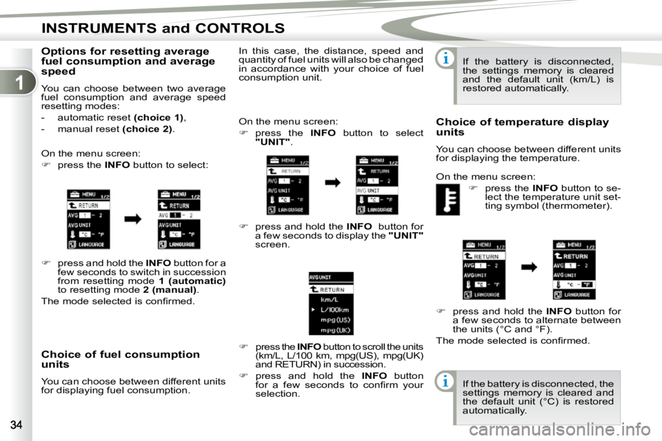 PEUGEOT 4007 2010  Owners Manual 1
INSTRUMENTS and CONTROLS
� � �C�h�o�i�c�e� �o�f� �f�u�e�l� �c�o�n�s�u�m�p�t�i�o�n�  
units  
 You can choose between different units  
for displaying fuel consumption.  On the menu screen:  
   
�