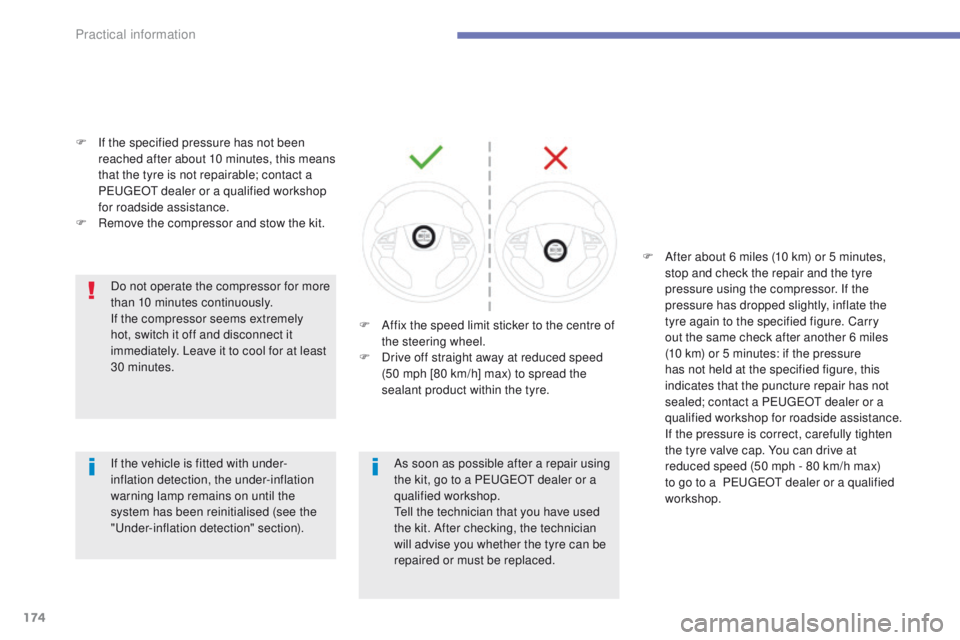PEUGEOT 4008 2015  Owners Manual 174
4008_en_Chap07_info-pratiques_ed01-2014
F If the specified pressure has not been reached after about 10 minutes, this means 
that the tyre is not repairable; contact a 
P
e

uge
Ot
  dealer or a q