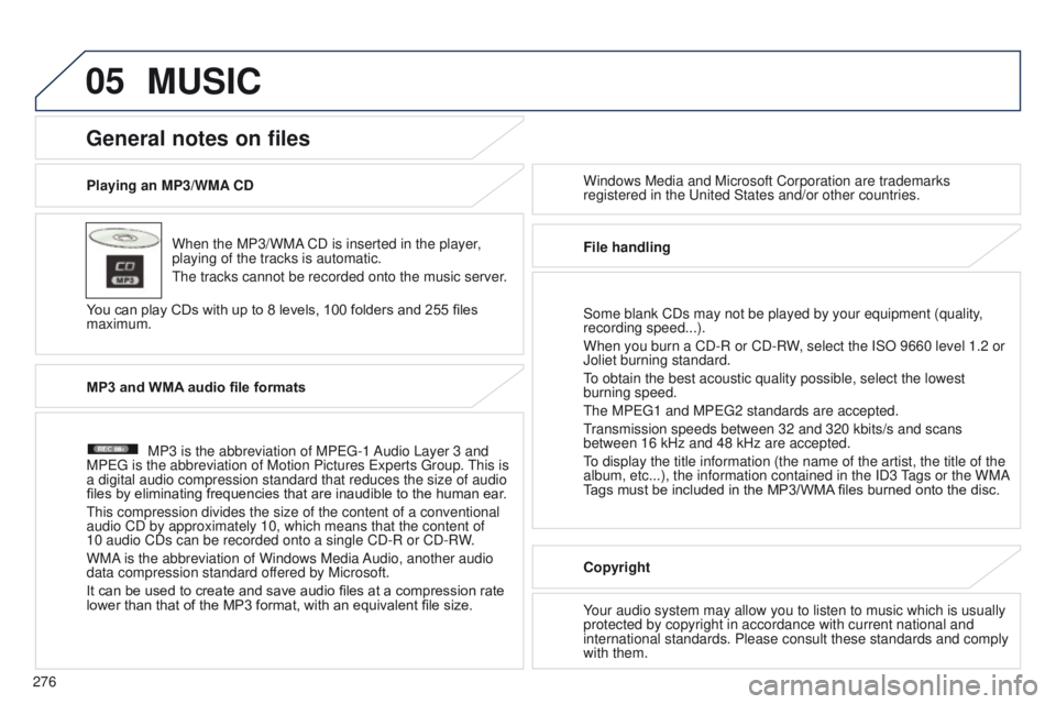 PEUGEOT 4008 2015 Owners Manual 05
276
4008_en_Chap10b_Mitsu6_ed01-2014
Playing an MP3/WMA CDWhen the MP3/WMA CD is inserted in the player,
playing of the tracks is automatic.
t
he tracks cannot be recorded onto the music server.
PEUGEOT 4008 2015 Owners Manual 05
276
4008_en_Chap10b_Mitsu6_ed01-2014
Playing an MP3/WMA CDWhen the MP3/WMA CD is inserted in the player,
playing of the tracks is automatic.
t
he tracks cannot be recorded onto the music server.