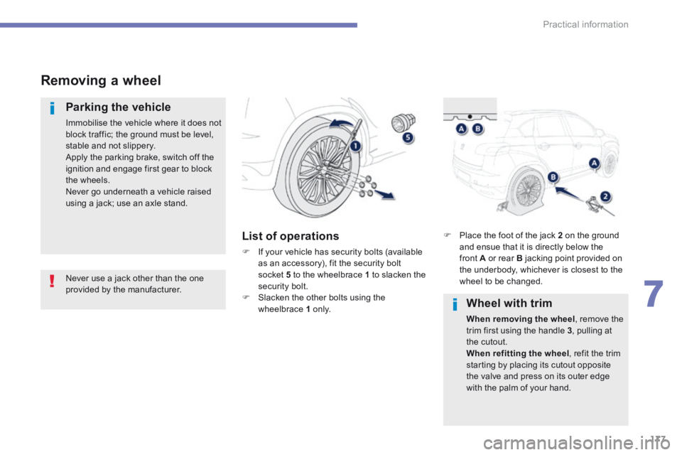 PEUGEOT 4008 2015 Owners Manual 177
7
Practical information
4008-add_en_Chap07_info-pratiques_ed01-2015
Removing a wheel
Parking the vehicle
Immobilise the vehicle where it does not block traffic; the ground must be lev PEUGEOT 4008 2015 Owners Manual 177
7
Practical information
4008-add_en_Chap07_info-pratiques_ed01-2015
Removing a wheel
Parking the vehicle
Immobilise the vehicle where it does not block traffic; the ground must be lev