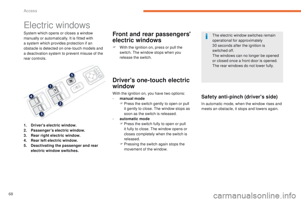 PEUGEOT 4008 2015  Owners Manual 68
4008_en_Chap02_ouvertures_ed01-2014
electric windows
System which opens or closes a window 
manually or automatically. It is fitted with 
a system which provides protection if an 
obstacle is detec