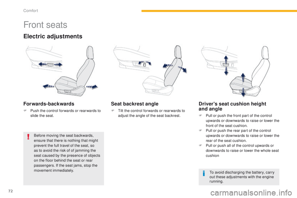 PEUGEOT 4008 2015 Owners Manual 72
4008_en_Chap03_confort_ed01-2014
Front seats
Electric adjustments
Forwards-backwards
F Push the control for wards or rear wards to slide the seat.
Seat backrest angle
F tilt the control for wards PEUGEOT 4008 2015 Owners Manual 72
4008_en_Chap03_confort_ed01-2014
Front seats
Electric adjustments
Forwards-backwards
F Push the control for wards or rear wards to slide the seat.
Seat backrest angle
F tilt the control for wards