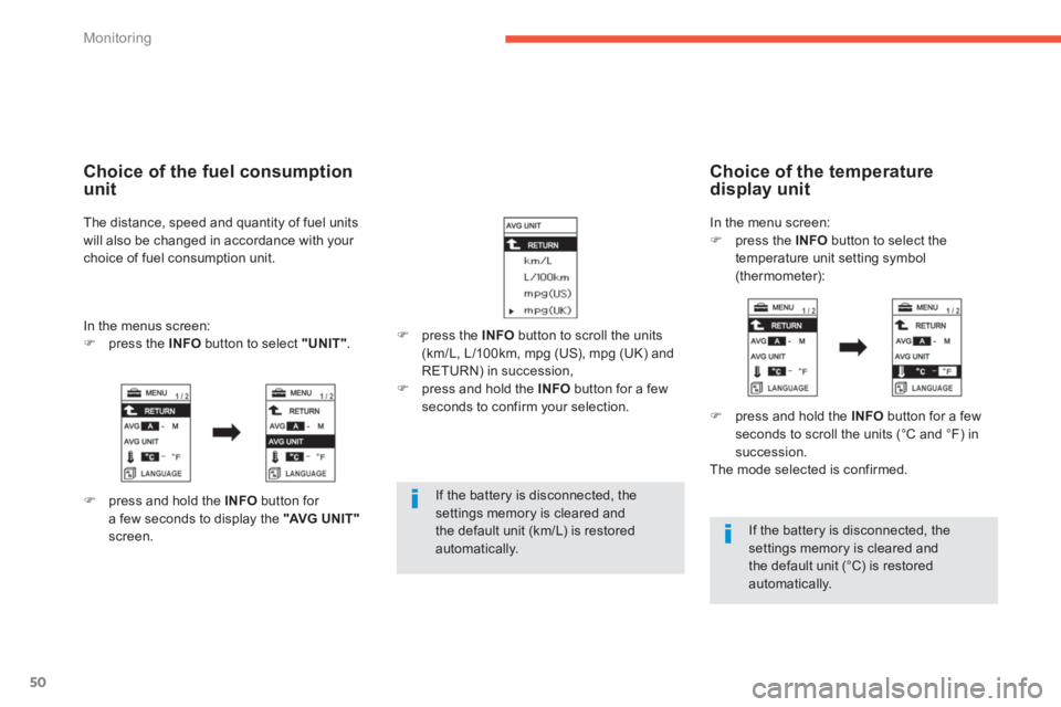 PEUGEOT 4008 2014 Owners Manual 50
Monitoring
If the battery is disconnected, the
settings memory is cleared and
the default unit (km/L) is restored
automatically.
If the battery is disconnected, the
settings memory i PEUGEOT 4008 2014 Owners Manual 50
Monitoring
If the battery is disconnected, the
settings memory is cleared and
the default unit (km/L) is restored
automatically.
If the battery is disconnected, the
settings memory i