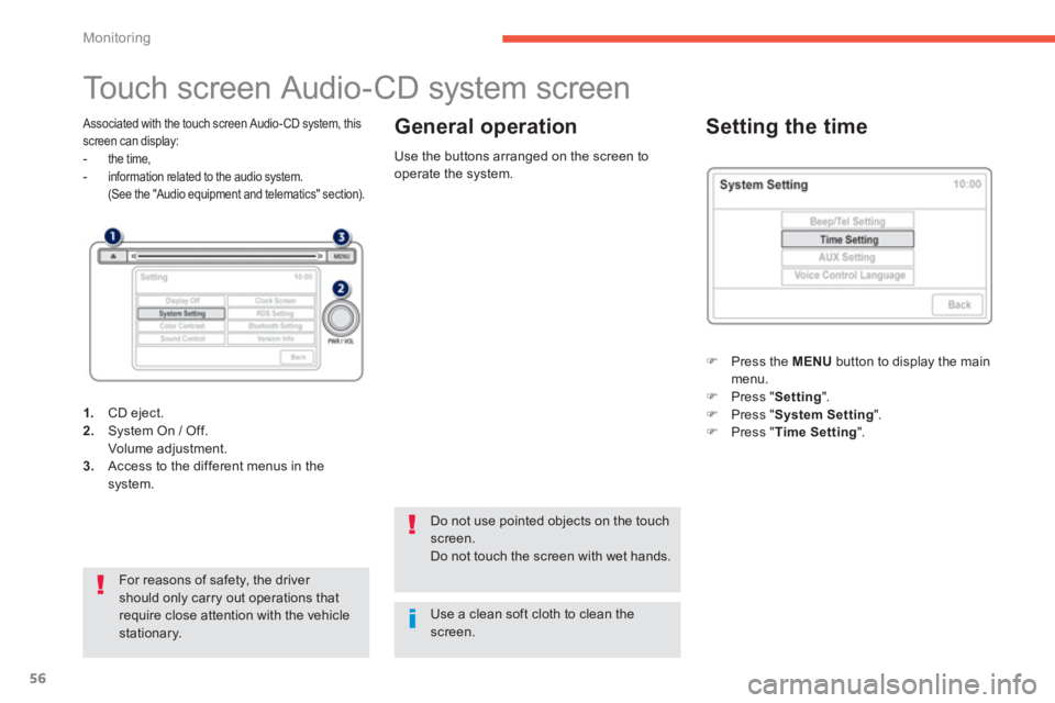 PEUGEOT 4008 2014  Owners Manual 56
Monitoring
   
 
 
 
 
 
 
 
 
 
 
 
 
 
 
 
 
Touch screen Audio-CD system screen 
 
 Associated with the touch screen Audio- CD system, this 
screen can display: 
   
 
- 
 the time,  
 
-   info
