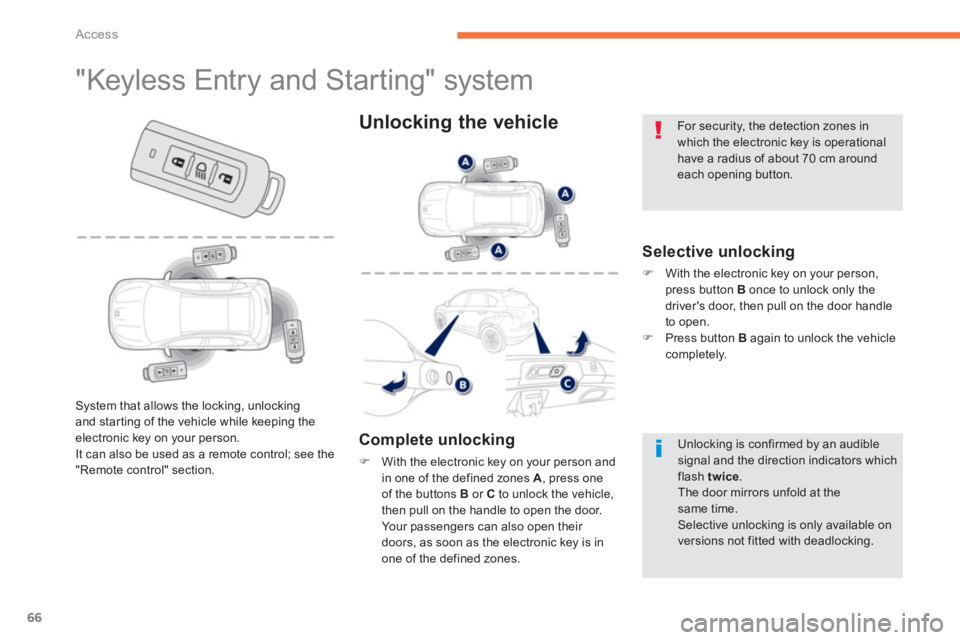 PEUGEOT 4008 2014  Owners Manual 66
Access
   
 
 
 
 
 
 
 
 
 
 
 
 
 
 
 
 
 
 
 
 
 
 
"Keyless Entry and Starting" system 
 
 
Selective unlocking 
 
 
 
�) 
  With the electronic key on your person, 
press button  B 
 once to u