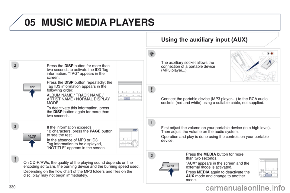 PEUGEOT 4008 2017  Owners Manual 05
330
4008_en_Chap10d_Mitsu4_ed01-2016
Press the DISP button for more than 
two seconds to activate the ID3 tag 
information. "
t
A
 g " appears in the 
screen.
Press the DISP button repeated