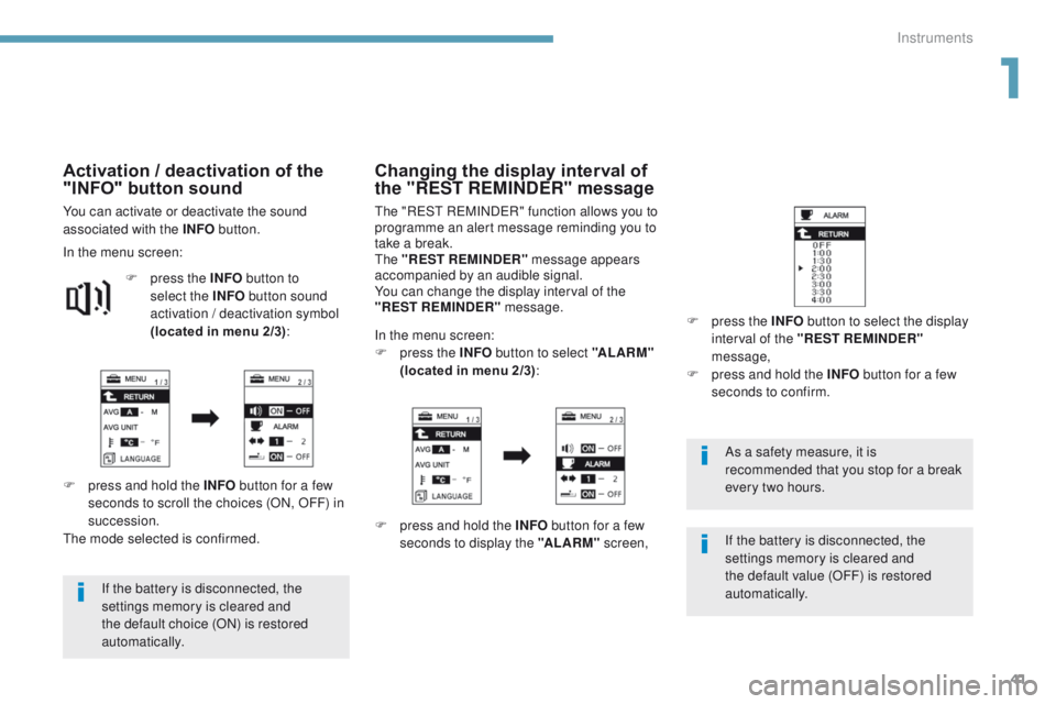 PEUGEOT 4008 2017 Owners Manual 41
4008_en_Chap01_Instruments-de-bord_ed01-2016
If the battery is disconnected, the
settings memory is cleared and
the default choice (ON) is restored
automatically.As a safety measure, it is
reco PEUGEOT 4008 2017 Owners Manual 41
4008_en_Chap01_Instruments-de-bord_ed01-2016
If the battery is disconnected, the
settings memory is cleared and
the default choice (ON) is restored
automatically.As a safety measure, it is
reco