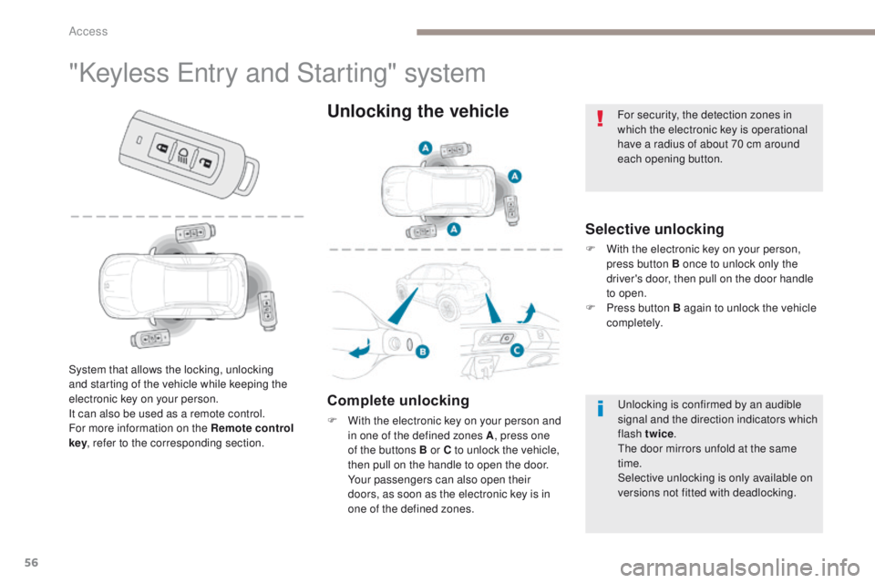 PEUGEOT 4008 2017  Owners Manual 56
4008_en_Chap02_ouvertures_ed01-2016
"Keyless entry and Starting" system
Selective unlocking
F With the electronic key on your person, 
press button B once to unlock only the 
driver's d
