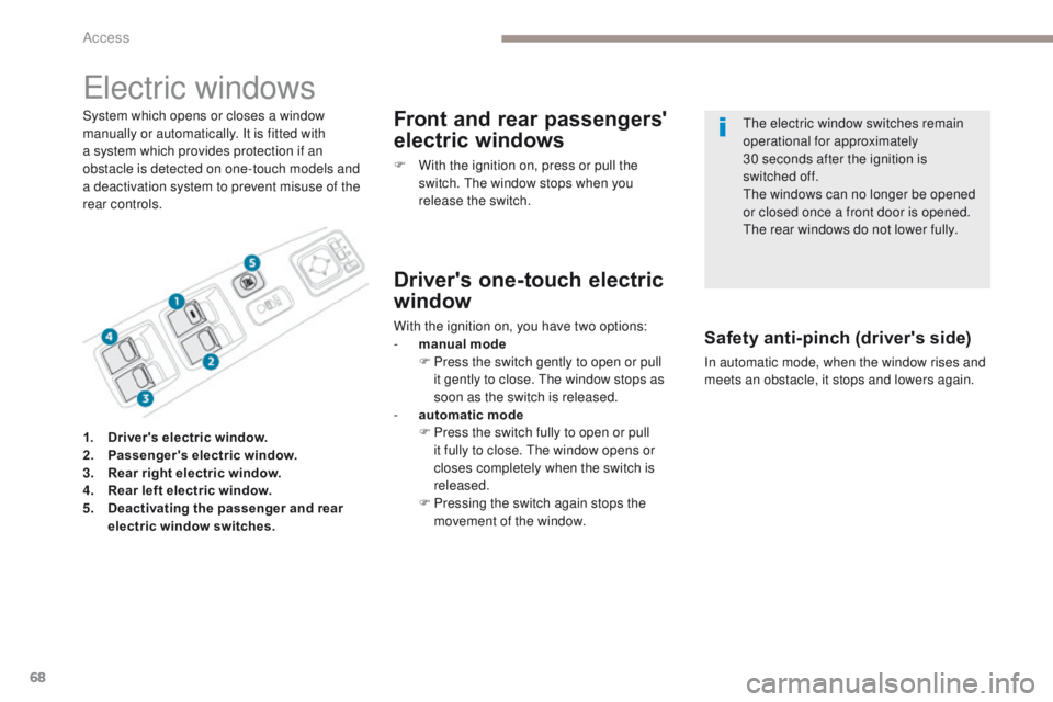 PEUGEOT 4008 2017 Owners Manual 68
4008_en_Chap02_ouvertures_ed01-2016
electric windows
System which opens or closes a window
manually or automatically. It is fitted with
a system which provides protection if an
obstacle is detec PEUGEOT 4008 2017 Owners Manual 68
4008_en_Chap02_ouvertures_ed01-2016
electric windows
System which opens or closes a window
manually or automatically. It is fitted with
a system which provides protection if an
obstacle is detec