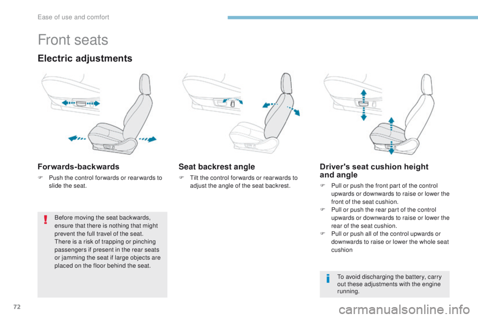 PEUGEOT 4008 2017 Owners Manual 72
4008_en_Chap03_Ergonomie-et-confort_ed01-2016
Front seats
Electric adjustments
Forwards-backwards
F Push the control for wards or rear wards to slide the seat.
Seat backrest angle
F tilt the contr PEUGEOT 4008 2017 Owners Manual 72
4008_en_Chap03_Ergonomie-et-confort_ed01-2016
Front seats
Electric adjustments
Forwards-backwards
F Push the control for wards or rear wards to slide the seat.
Seat backrest angle
F tilt the contr