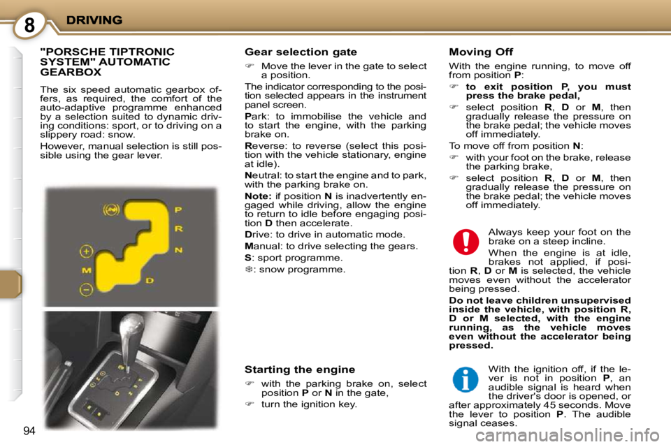 PEUGEOT 407 C 2010  Owners Manual 8
94
  Gear selection gate 
   
� � �  �M�o�v�e� �t�h�e� �l�e�v�e�r� �i�n� �t�h�e� �g�a�t�e� �t�o� �s�e�l�e�c�t� 
a position.  
� �T�h�e� �i�n�d�i�c�a�t�o�r� �c�o�r�r�e�s�p�o�n�d�i�n�g� �t�o� �t�h�