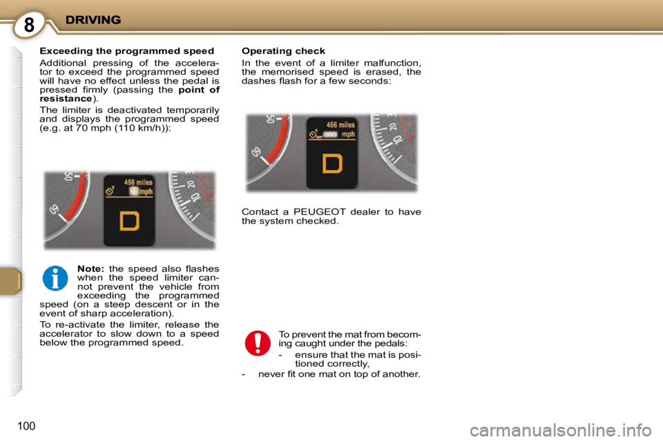 PEUGEOT 407 C 2010  Owners Manual 8
100
  Exceeding the programmed speed  
� �A�d�d�i�t�i�o�n�a�l�  �p�r�e�s�s�i�n�g�  �o�f�  �t�h�e�  �a�c�c�e�l�e�r�a�- 
�t�o�r�  �t�o�  �e�x�c�e�e�d�  �t�h�e�  �p�r�o�g�r�a�m�m�e�d�  �s�p�e�e�d� 
�w�