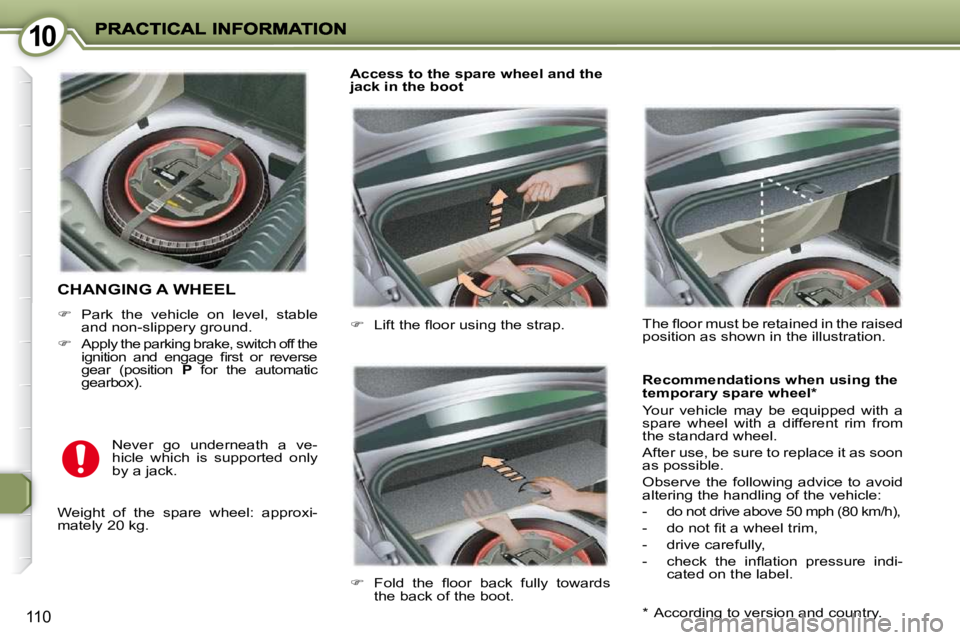 PEUGEOT 407 C 2010  Owners Manual 1010
110
 CHANGING A WHEEL 
   
� � �  �P�a�r�k�  �t�h�e�  �v�e�h�i�c�l�e�  �o�n�  �l�e�v�e�l�,�  �s�t�a�b�l�e� 
�a�n�d� �n�o�n�-�s�l�i�p�p�e�r�y� �g�r�o�u�n�d�.� 
  
� � �  �A�p�p�l�y� �t�h�e� 