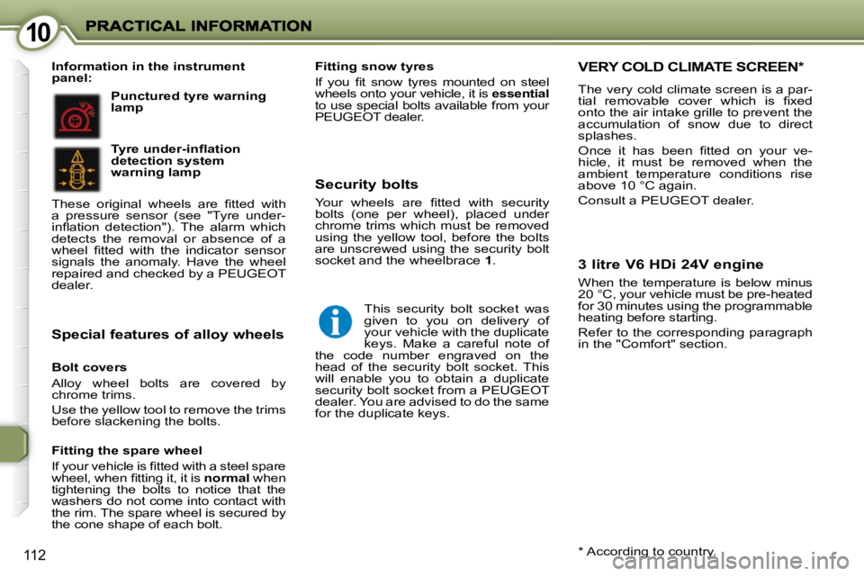 PEUGEOT 407 C 2010  Owners Manual 1010
112
  Bolt covers  
� �A�l�l�o�y�  �w�h�e�e�l�  �b�o�l�t�s�  �a�r�e�  �c�o�v�e�r�e�d�  �b�y�  
�c�h�r�o�m�e� �t�r�i�m�s�.�  
� �U�s�e� �t�h�e� �y�e�l�l�o�w� �t�o�o�l� �t�o� �r�e�m�o�v�e� �t�h�e� 