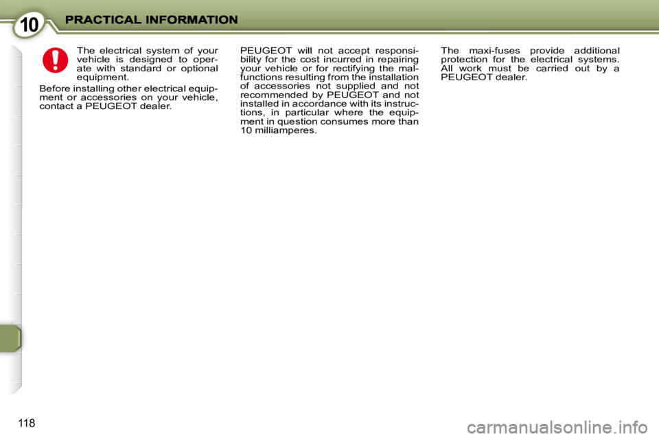 PEUGEOT 407 C 2010  Owners Manual 1010
118
� �T�h�e�  �e�l�e�c�t�r�i�c�a�l�  �s�y�s�t�e�m�  �o�f�  �y�o�u�r�  
�v�e�h�i�c�l�e�  �i�s�  �d�e�s�i�g�n�e�d�  �t�o�  �o�p�e�r�-
�a�t�e�  �w�i�t�h�  �s�t�a�n�d�a�r�d�  �o�r�  �o�p�t�i�o�n�a�l