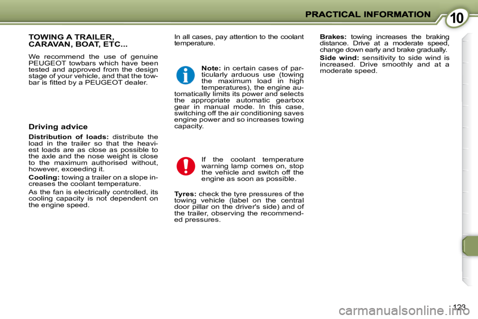 PEUGEOT 407 C 2010  Owners Manual 1010
�1�2�3
� �I�n� �a�l�l� �c�a�s�e�s�,� �p�a�y� �a�t�t�e�n�t�i�o�n� �t�o� �t�h�e� �c�o�o�l�a�n�t�  
�t�e�m�p�e�r�a�t�u�r�e�.�   
Brakes: � �  �t�o�w�i�n�g�  �i�n�c�r�e�a�s�e�s�  �t�h�e�  �b�r�a�k�i�