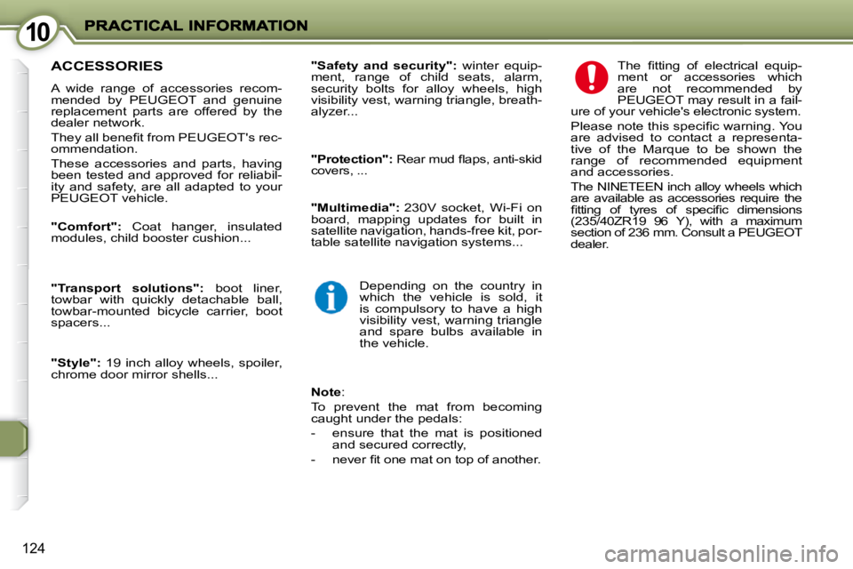 PEUGEOT 407 C 2010  Owners Manual 1010
124
 ACCESSORIES 
� �A�  �w�i�d�e�  �r�a�n�g�e�  �o�f�  �a�c�c�e�s�s�o�r�i�e�s�  �r�e�c�o�m�- 
�m�e�n�d�e�d�  �b�y�  �P�E�U�G�E�O�T�  �a�n�d�  �g�e�n�u�i�n�e� 
�r�e�p�l�a�c�e�m�e�n�t�  �p�a�r�t�s