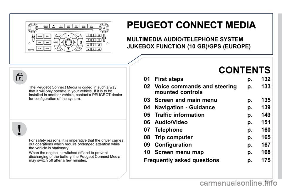 PEUGEOT 407 C 2010  Owners Manual �1�3�1
� � �T�h�e� �P�e�u�g�e�o�t� �C�o�n�n�e�c�t� �M�e�d�i�a� �i�s� �c�o�d�e�d� �i�n� �s�u�c�h� �a� �w�a�y� �t�h�a�t� �i�t� �w�i�l�l� �o�n�l�y� �o�p�e�r�a�t�e� �i�n� �y�o�u�r� �v�e�h�i�c�l�e�.� �I�f�