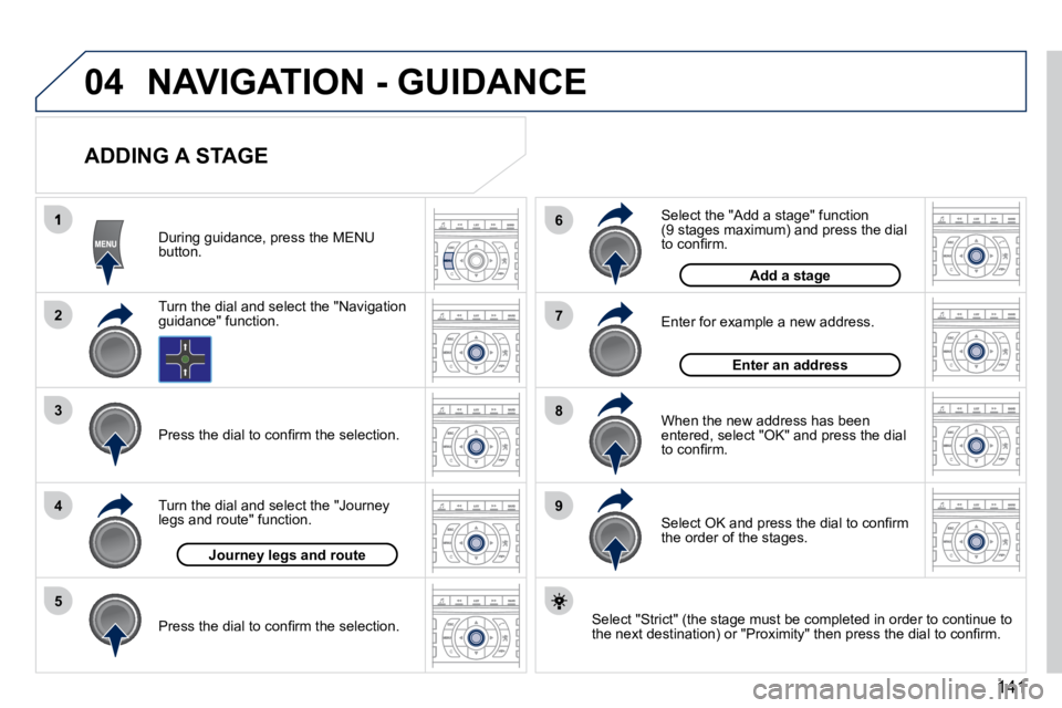 PEUGEOT 407 C 2010  Owners Manual 141
04
2
3
5
6
7
8
94
NAVIGATION - GUIDANCE
  ADDING A STAGE 
� � �S�e�l�e�c�t� �"�S�t�r�i�c�t�"� �(�t�h�e� �s�t�a�g�e� �m�u�s�t� �b�e� �c�o�m�p�l�e�t�e�d� �i�n� �o�r�d�e�r� �t�o� �c�o�n�t�i�n