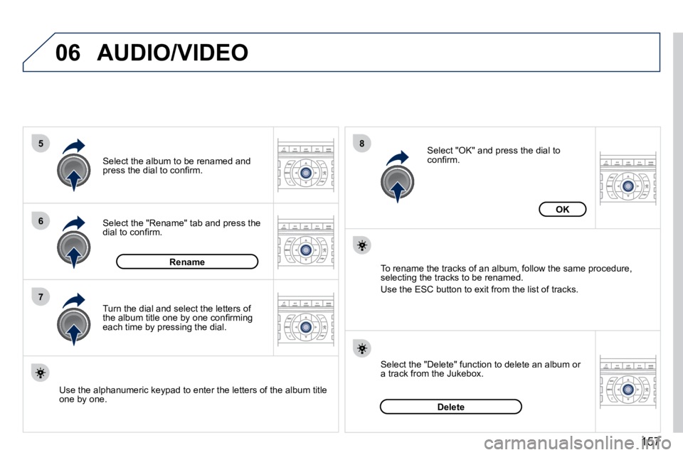 PEUGEOT 407 C 2010  Owners Manual 157
06
5
6
7
8
AUDIO/VIDEO
� � �S�e�l�e�c�t� �t�h�e� �"�R�e�n�a�m�e�"� �t�a�b� �a�n�d� �p�r�e�s�s� �t�h�e� �d�i�a�l� �t�o� �c�o�n�ﬁ� �r�m�.� 
� � �S�e�l�e�c�t� �t�h�e� �a�l�b�u�m� �t�o� �b�e