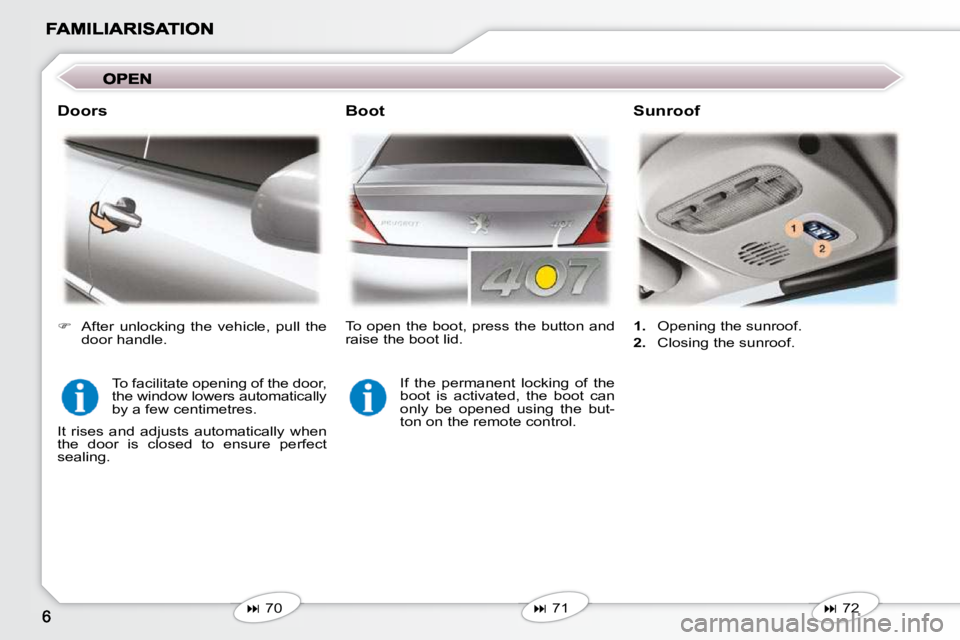 PEUGEOT 407 C 2010  Owners Manual    
�   71   
  Boot   Sunroof 
   
�   72   
   
1. � �  �O�p�e�n�i�n�g� �t�h�e� �s�u�n�r�o�o�f�.� 
  
2. � �  �C�l�o�s�i�n�g� �t�h�e� �s�u�n�r�o�o�f�.� � 
  Doors 
� �T�o� �f�a�c�i�l�i�t�a�t�e