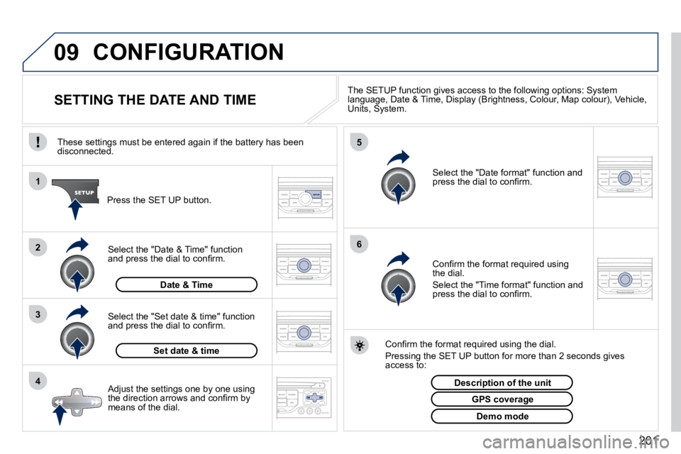 PEUGEOT 407 C 2010  Owners Manual 09
4
3
2
1
6 5
201
 CONFIGURATION 
                SETTING THE DATE AND TIME � � �T�h�e� �S�E�T�U�P� �f�u�n�c�t�i�o�n� �g�i�v�e�s� �a�c�c�e�s�s� �t�o� �t�h�e� �f�o�l�l�o�w�i�n�g� �o�p�t�i�o�n�s�:� �S�