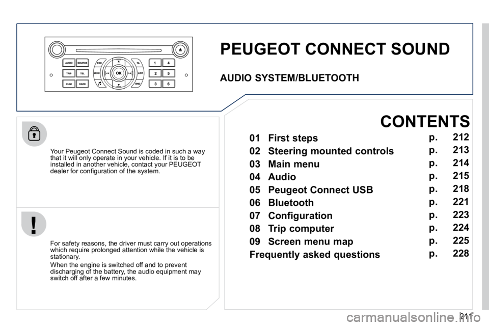 PEUGEOT 407 C 2010  Owners Manual 211
 PEUGEOT CONNECT SOUND 
� � �Y�o�u�r� �P�e�u�g�e�o�t� �C�o�n�n�e�c�t� �S�o�u�n�d� �i�s� �c�o�d�e�d� �i�n� �s�u�c�h� �a� �w�a�y� �t�h�a�t� �i�t� �w�i�l�l� �o�n�l�y� �o�p�e�r�a�t�e� �i�n� �y�o�u�r� 