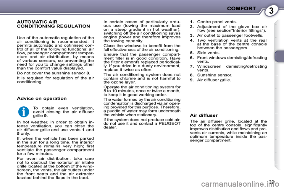 PEUGEOT 407 C 2010  Owners Manual 3
�3�9
� �I�n�  �c�e�r�t�a�i�n�  �c�a�s�e�s�  �o�f�  �p�a�r�t�i�c�u�l�a�r�l�y�  �a�r�d�u�- 
�o�u�s�  �u�s�e�  �(�t�o�w�i�n�g�  �t�h�e�  �m�a�x�i�m�u�m�  �l�o�a�d� 
�o�n�  �a�  �s�t�e�e�p�  �g�r�a�d�i�