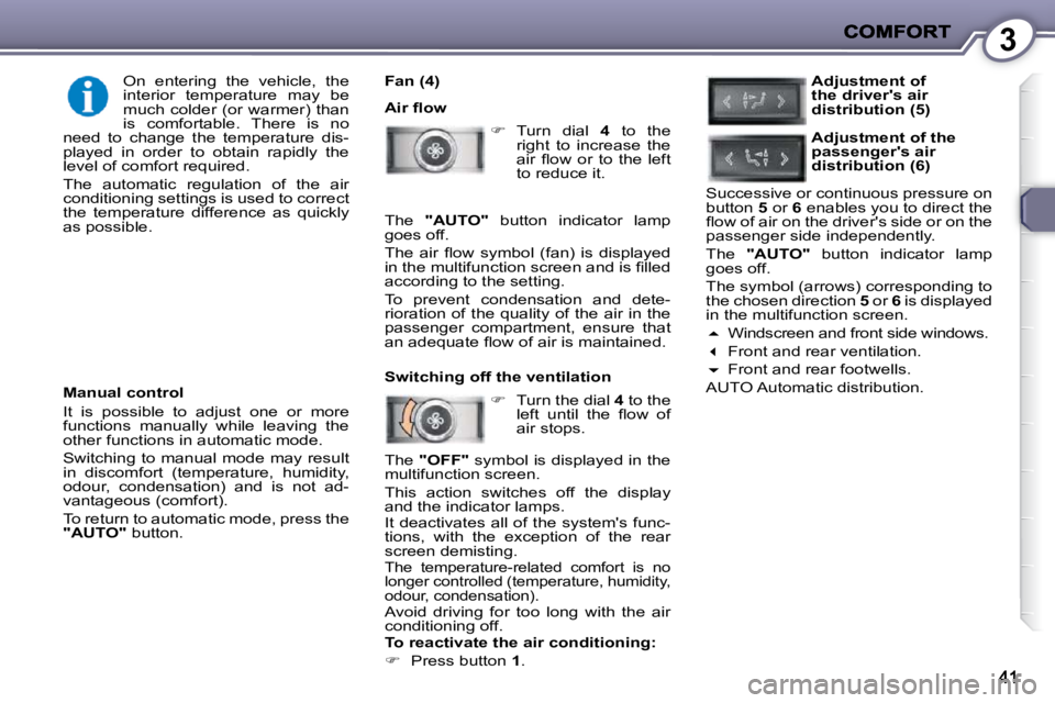 PEUGEOT 407 C 2010  Owners Manual 3
  Fan (4)  
� �A�i�r� �ﬂ� �o�w�    
� � �  �T�u�r�n�  �d�i�a�l�  �  4� �  �t�o�  �t�h�e� 
�r�i�g�h�t�  �t�o�  �i�n�c�r�e�a�s�e�  �t�h�e�  
�a�i�r�  �ﬂ� �o�w�  �o�r�  �t�o�  �t�h�e�  �l�e�f�t�