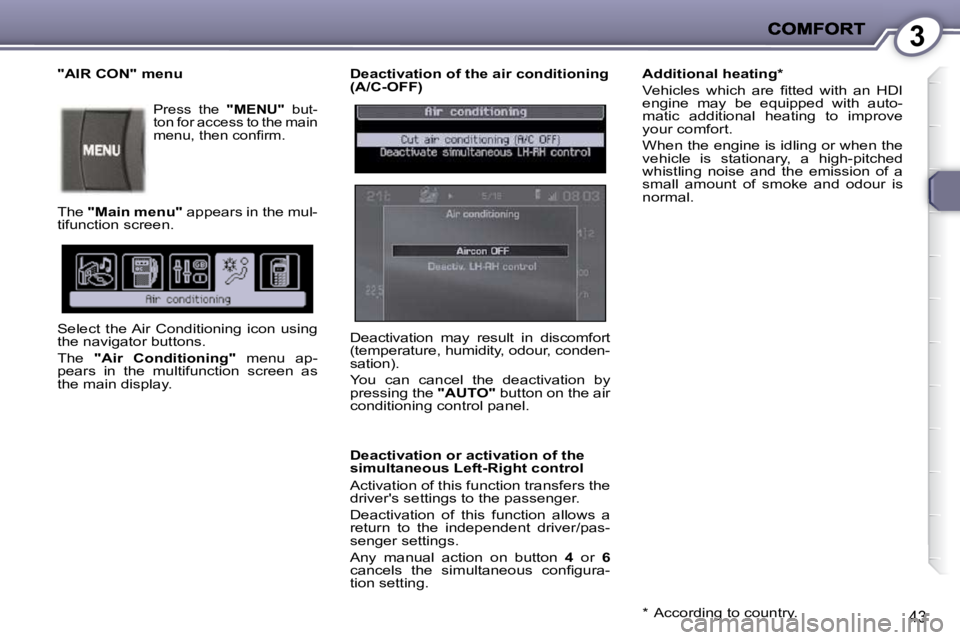 PEUGEOT 407 C 2010  Owners Manual 3
�4�3
  Deactivation of the air conditioning  
(A/C-OFF)  
  Deactivation or activation of the  
simultaneous Left-Right control  
� �A�c�t�i�v�a�t�i�o�n� �o�f� �t�h�i�s� �f�u�n�c�t�i�o�n� �t�r�a�n�s