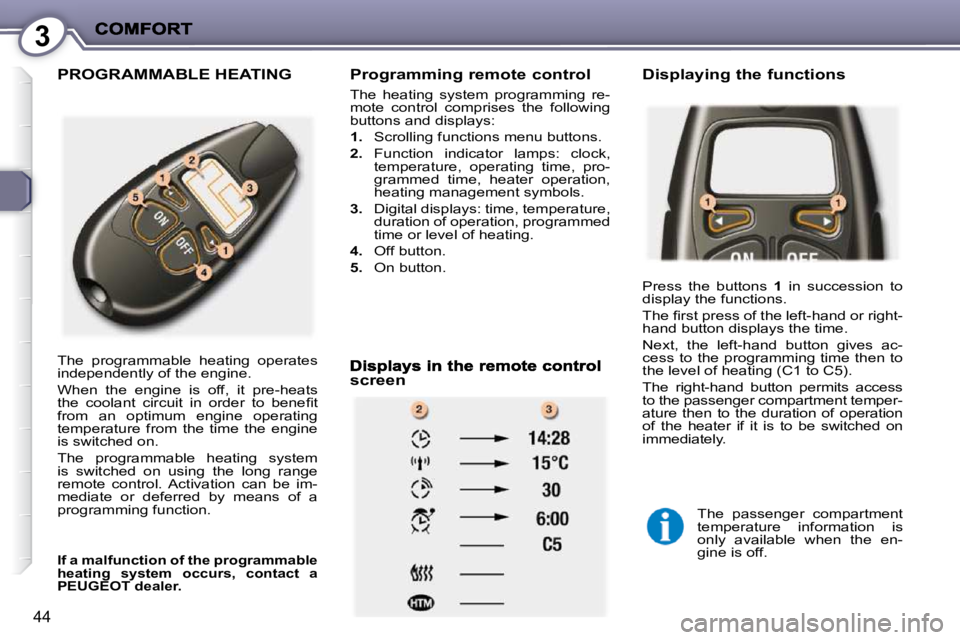 PEUGEOT 407 C 2010  Owners Manual 3
44
 PROGRAMMABLE HEATING   Programming remote control 
� �T�h�e�  �h�e�a�t�i�n�g�  �s�y�s�t�e�m�  �p�r�o�g�r�a�m�m�i�n�g�  �r�e�- 
�m�o�t�e�  �c�o�n�t�r�o�l�  �c�o�m�p�r�i�s�e�s�  �t�h�e�  �f�o�l�l�