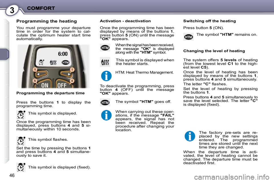 PEUGEOT 407 C 2010  Owners Manual 3
46
� �Y�o�u�  �m�u�s�t�  �p�r�o�g�r�a�m�m�e�  �y�o�u�r�  �d�e�p�a�r�t�u�r�e�  
�t�i�m�e�  �i�n�  �o�r�d�e�r�  �f�o�r�  �t�h�e�  �s�y�s�t�e�m�  �t�o�  �c�a�l�-
�c�u�l�a�t�e�  �t�h�e�  �o�p�t�i�m�u�m�