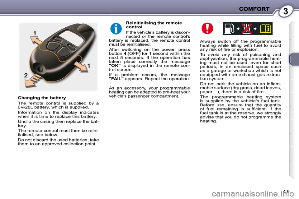 PEUGEOT 407 C 2010  Owners Manual 3
� � �A�l�w�a�y�s�  �s�w�i�t�c�h�  �o�f�f�  �t�h�e�  �p�r�o�g�r�a�m�m�a�b�l�e�  
�h�e�a�t�i�n�g�  �w�h�i�l�e�  �ﬁ� �l�l�i�n�g�  �w�i�t�h�  �f�u�e�l�  �t�o�  �a�v�o�i�d� 
�a�n�y� �r�i�s�k� �o�f� �