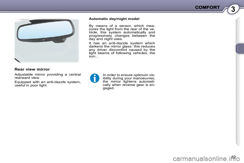 PEUGEOT 407 C 2010  Owners Manual 3
49
� � �I�n� �o�r�d�e�r� �t�o� �e�n�s�u�r�e� �o�p�t�i�m�u�m� �v�i�s�- 
�i�b�i�l�i�t�y� �d�u�r�i�n�g� �y�o�u�r� �m�a�n�o�e�u�v�r�e�s�,� 
�t�h�e�  �m�i�r�r�o�r�  �l�i�g�h�t�e�n�s�  �a�u�t�o�m�a�t�i�-
