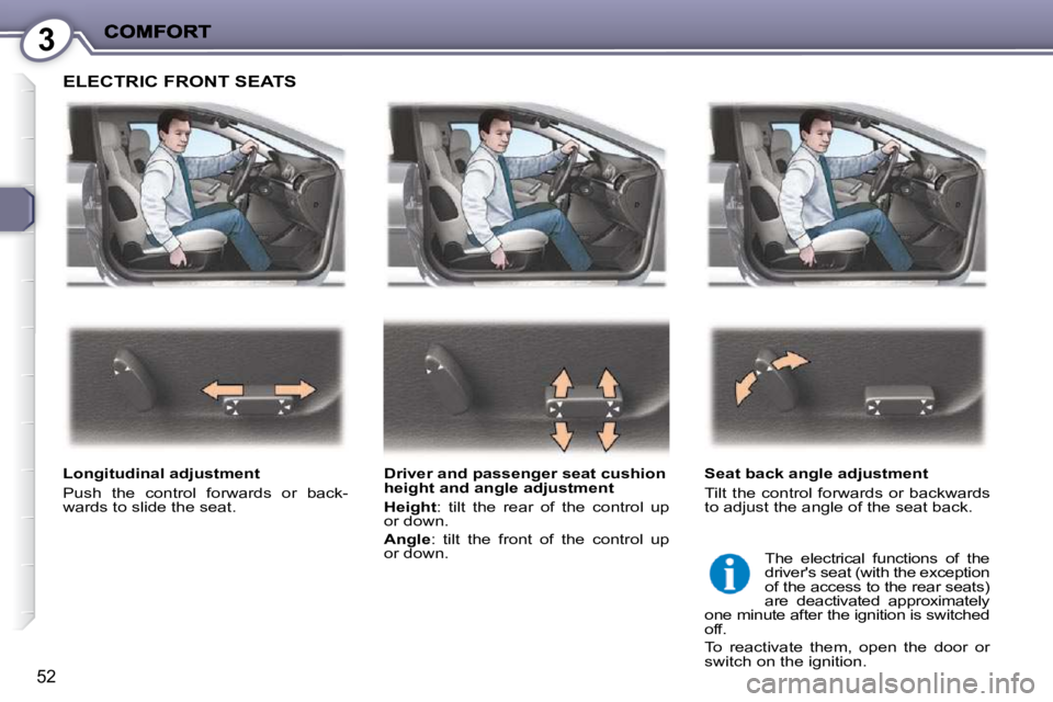 PEUGEOT 407 C 2010  Owners Manual 3
52
 ELECTRIC FRONT SEATS  
  Longitudinal adjustment  
� �P�u�s�h�  �t�h�e�  �c�o�n�t�r�o�l�  �f�o�r�w�a�r�d�s�  �o�r�  �b�a�c�k�- 
�w�a�r�d�s� �t�o� �s�l�i�d�e� �t�h�e� �s�e�a�t�.� �   Driver and p