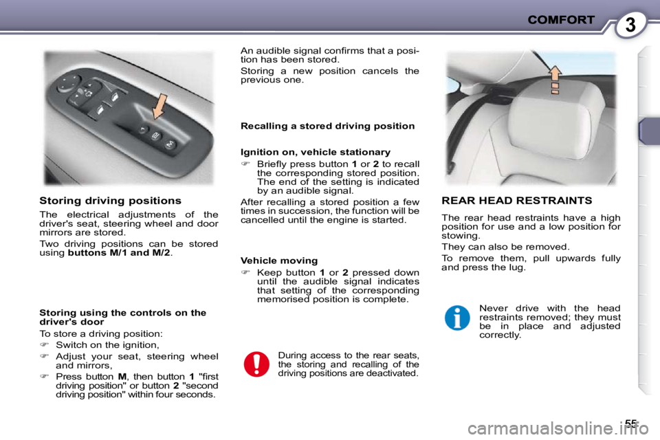 PEUGEOT 407 C 2010  Owners Manual 3
  Storing driving positions 
� �T�h�e�  �e�l�e�c�t�r�i�c�a�l�  �a�d�j�u�s�t�m�e�n�t�s�  �o�f�  �t�h�e�  
�d�r�i�v�e�r�'�s� �s�e�a�t�,� �s�t�e�e�r�i�n�g� �w�h�e�e�l� �a�n�d� �d�o�o�r� 
�m�i�r�r�o