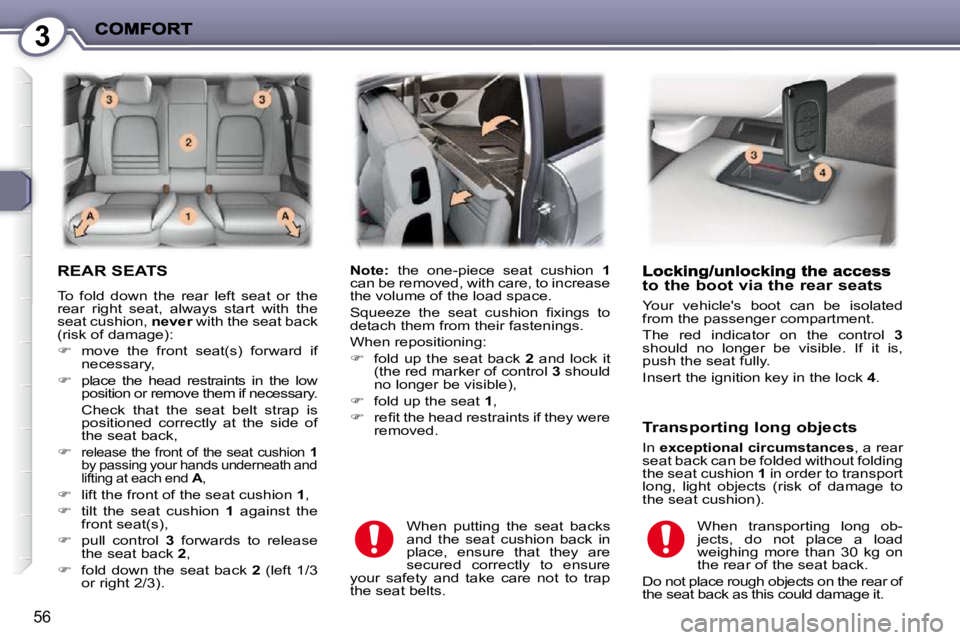 PEUGEOT 407 C 2010  Owners Manual 3
56
 REAR SEATS 
� �T�o�  �f�o�l�d�  �d�o�w�n�  �t�h�e�  �r�e�a�r�  �l�e�f�t�  �s�e�a�t�  �o�r�  �t�h�e�  
�r�e�a�r�  �r�i�g�h�t�  �s�e�a�t�,�  �a�l�w�a�y�s�  �s�t�a�r�t�  �w�i�t�h�  �t�h�e� 
�s�e�a�
