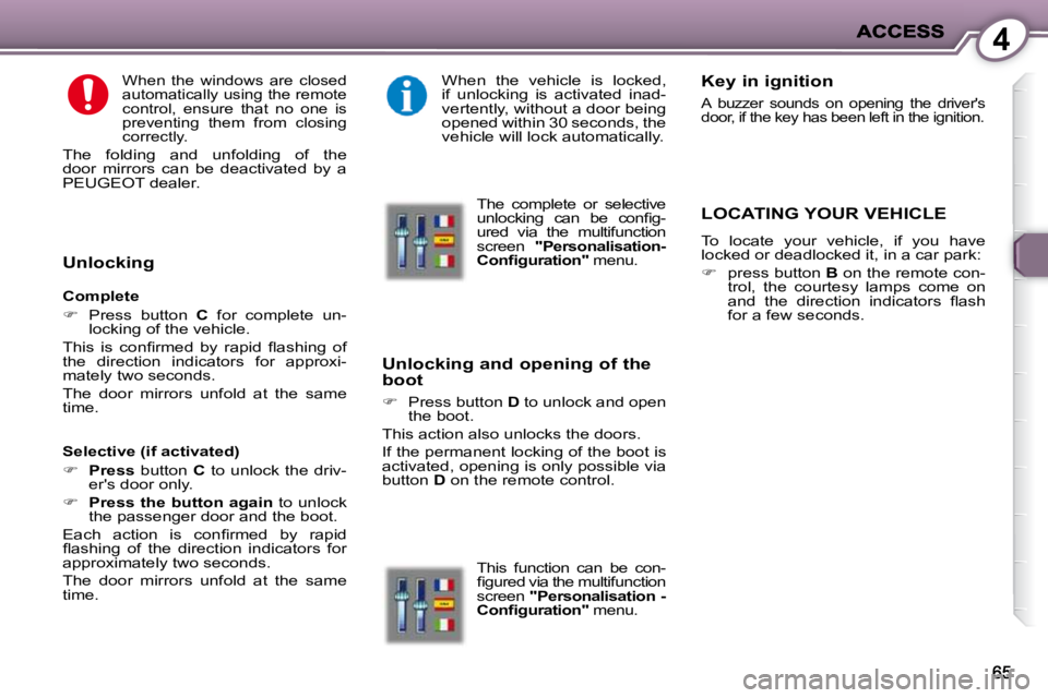 PEUGEOT 407 C 2010  Owners Manual 4
� � �W�h�e�n�  �t�h�e�  �w�i�n�d�o�w�s�  �a�r�e�  �c�l�o�s�e�d�  
�a�u�t�o�m�a�t�i�c�a�l�l�y� �u�s�i�n�g� �t�h�e� �r�e�m�o�t�e� 
�c�o�n�t�r�o�l�,�  �e�n�s�u�r�e�  �t�h�a�t�  �n�o�  �o�n�e�  �i�s� 
�