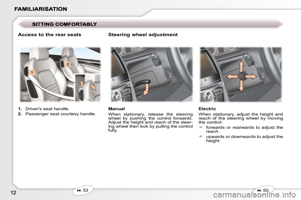 PEUGEOT 407 C 2010  Owners Manual    
� � � �5�3� � �    Manual 
� �W�h�e�n�  �s�t�a�t�i�o�n�a�r�y�,�  �r�e�l�e�a�s�e�  �t�h�e�  �s�t�e�e�r�i�n�g�  
�w�h�e�e�l�  �b�y�  �p�u�s�h�i�n�g�  �t�h�e�  �c�o�n�t�r�o�l�  �f�o�r�w�a�r�d�s�.�