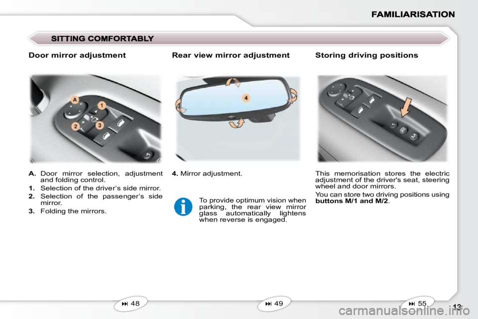 PEUGEOT 407 C 2010  Owners Manual   
4. � � �M�i�r�r�o�r� �a�d�j�u�s�t�m�e�n�t�.� 
  
A. � � � �D�o�o�r�  �m�i�r�r�o�r�  �s�e�l�e�c�t�i�o�n�,�  �a�d�j�u�s�t�m�e�n�t� 
�a�n�d� �f�o�l�d�i�n�g� �c�o�n�t�r�o�l�.� 
  
1.    �S�e�l�e�c�t�i�