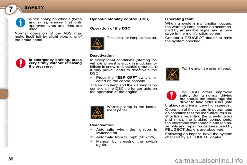 PEUGEOT 407 C 2010  Owners Manual 7
   Dynamic stability control (DSC)  
� �W�h�e�n�  �c�h�a�n�g�i�n�g�  �w�h�e�e�l�s�  �(�t�y�r�e�s�  
�a�n�d�  �r�i�m�s�)�,�  �e�n�s�u�r�e�  �t�h�a�t�  �o�n�l�y� 
�a�p�p�r�o�v�e�d�  �t�y�r�e�s�  �a�n�